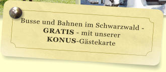 Busse und Bahnen im Schwarzwald - GRATIS - mit unserer  KONUS-Gstekarte